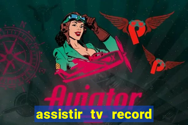 assistir tv record bahia ao vivo agora